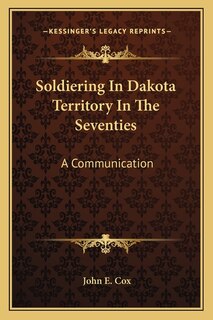 Front cover_Soldiering In Dakota Territory In The Seventies