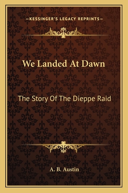 We Landed At Dawn: The Story Of The Dieppe Raid