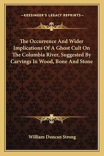 Couverture_The Occurrence and Wider Implications of a Ghost Cult on the Columbia River, Suggested by Carvings in Wood, Bone and Stone
