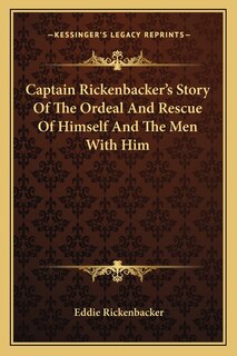 Front cover_Captain Rickenbacker's Story Of The Ordeal And Rescue Of Himself And The Men With Him
