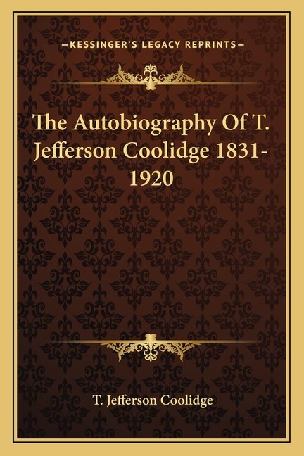 Front cover_The Autobiography Of T. Jefferson Coolidge 1831-1920