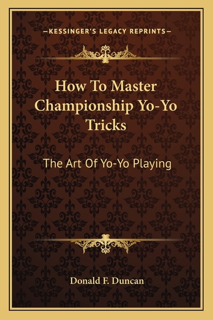 How To Master Championship Yo-Yo Tricks: The Art Of Yo-Yo Playing