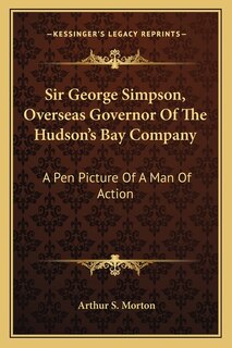 Front cover_Sir George Simpson, Overseas Governor Of The Hudson's Bay Company