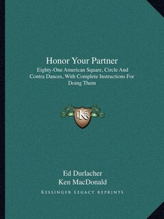 Honor Your Partner: Eighty-One American Square, Circle and Contra Dances, with Complete Instructions for Doing Them
