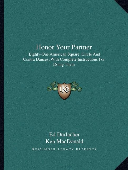 Honor Your Partner: Eighty-One American Square, Circle and Contra Dances, with Complete Instructions for Doing Them