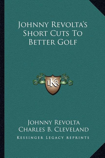 Front cover_Johnny Revolta's Short Cuts To Better Golf