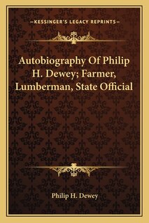 Couverture_Autobiography Of Philip H. Dewey; Farmer, Lumberman, State Official