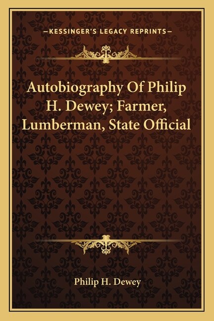 Couverture_Autobiography Of Philip H. Dewey; Farmer, Lumberman, State Official