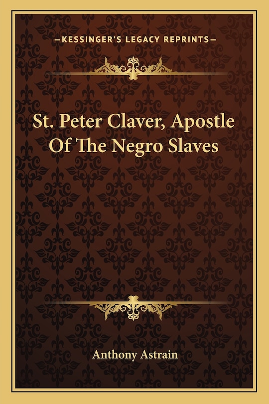 Front cover_St. Peter Claver, Apostle Of The Negro Slaves
