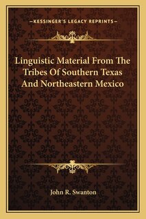 Linguistic Material from the Tribes of Southern Texas and Northeastern Mexico