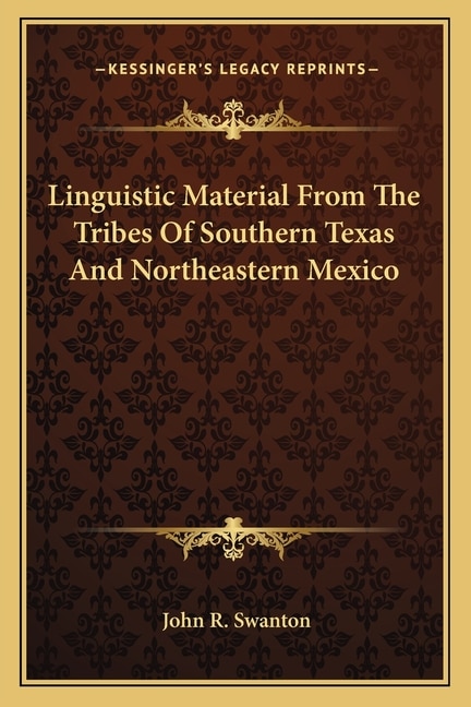 Linguistic Material from the Tribes of Southern Texas and Northeastern Mexico