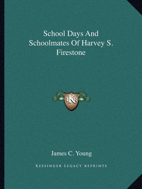 Front cover_School Days And Schoolmates Of Harvey S. Firestone