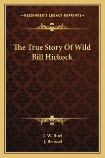 Front cover_The True Story Of Wild Bill Hickock