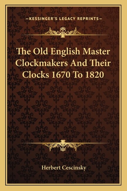 Front cover_The Old English Master Clockmakers and Their Clocks 1670 to 1820