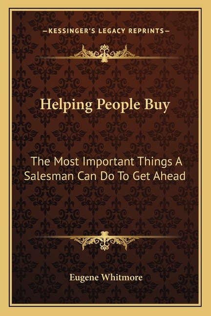 Helping People Buy: The Most Important Things A Salesman Can Do To Get Ahead