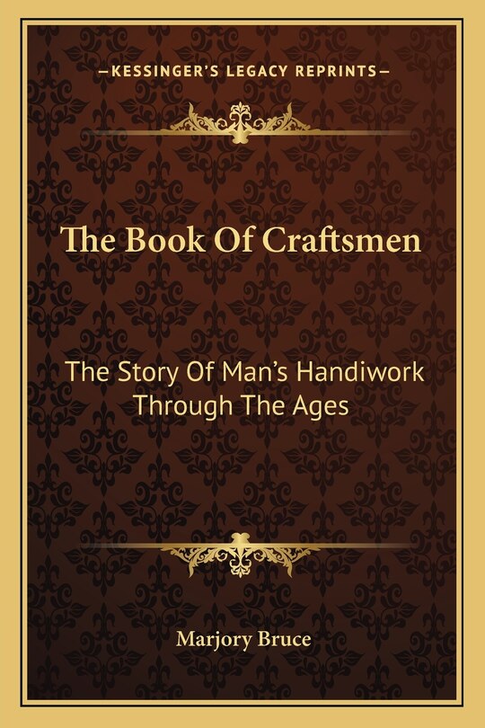 The Book Of Craftsmen: The Story Of Man's Handiwork Through The Ages