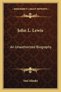 John L. Lewis: An Unauthorized Biography