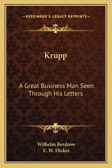Krupp: A Great Business Man Seen Through His Letters