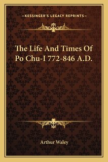 Front cover_The Life and Times of Po Chu-I 772-846 A.D.