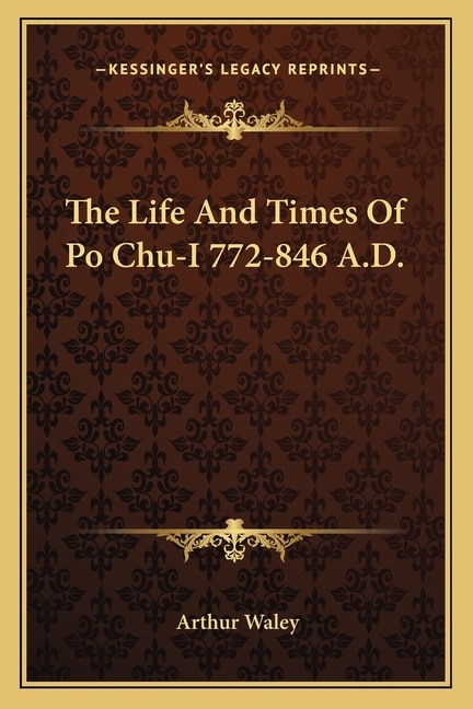 Front cover_The Life and Times of Po Chu-I 772-846 A.D.