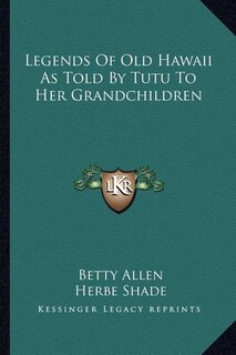 Front cover_Legends Of Old Hawaii As Told By Tutu To Her Grandchildren
