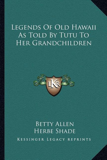 Front cover_Legends Of Old Hawaii As Told By Tutu To Her Grandchildren