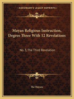 Front cover_Mayan Religious Instruction, Degree Three With 12 Revelations