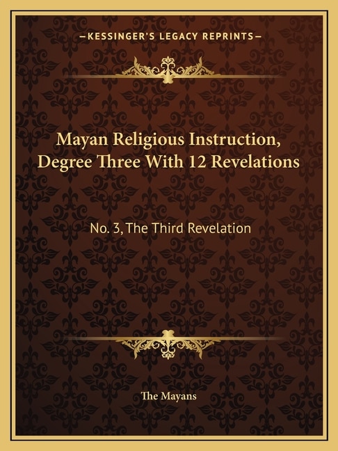 Front cover_Mayan Religious Instruction, Degree Three With 12 Revelations