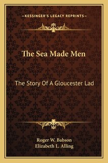 The Sea Made Men: The Story Of A Gloucester Lad