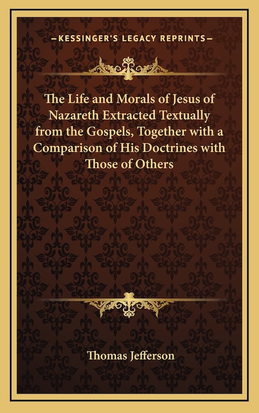 Couverture_The Life and Morals of Jesus of Nazareth Extracted Textually from the Gospels, Together with a Comparison of His Doctrines with Those of Others