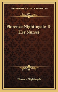 Front cover_Florence Nightingale to Her Nurses