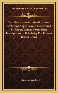 Front cover_The Phoenician Origin of Britons Scots and Anglo Saxons Discovered by Phoenician and Sumerian Inscriptions in Britain by Pre Roman Briton Coins