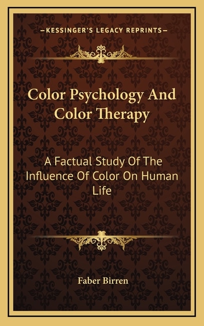 Color Psychology and Color Therapy: A Factual Study of the Influence of Color on Human Life