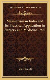 Front cover_Mesmerism in India and its Practical Application in Surgery and Medicine 1902