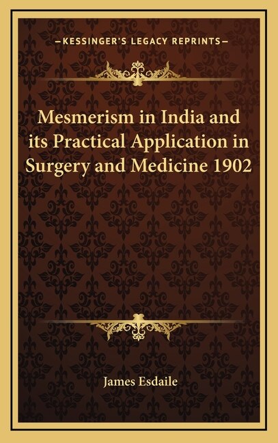Front cover_Mesmerism in India and its Practical Application in Surgery and Medicine 1902