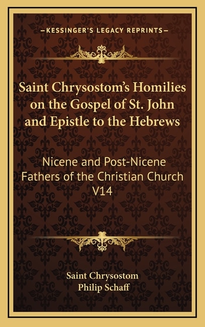 Couverture_Saint Chrysostom's Homilies on the Gospel of St. John and Epistle to the Hebrews