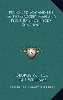 Couverture_Peck's Bad Boy and His Pa; The Grocery Man and Peck's Bad Boy; Peck's Sunshine