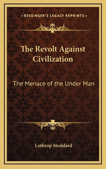 The Revolt Against Civilization: The Menace of the Under Man