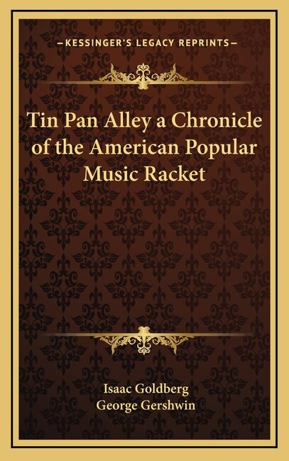 Front cover_Tin Pan Alley a Chronicle of the American Popular Music Racket