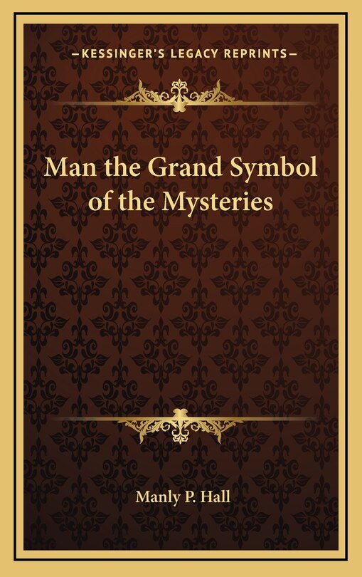 Man the Grand Symbol of the Mysteries