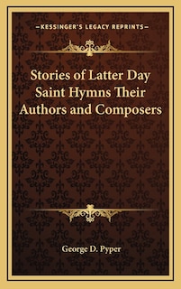 Couverture_Stories of Latter Day Saint Hymns Their Authors and Composers