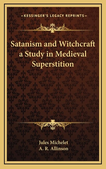 Front cover_Satanism and Witchcraft a Study in Medieval Superstition