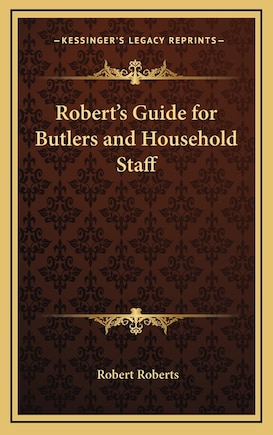 Robert's Guide for Butlers and Household Staff