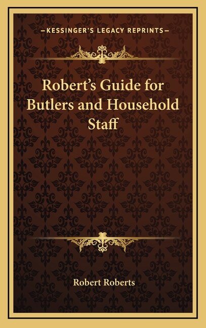 Robert's Guide for Butlers and Household Staff