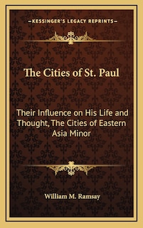 The Cities of St. Paul: Their Influence on His Life and Thought, The Cities of Eastern Asia Minor