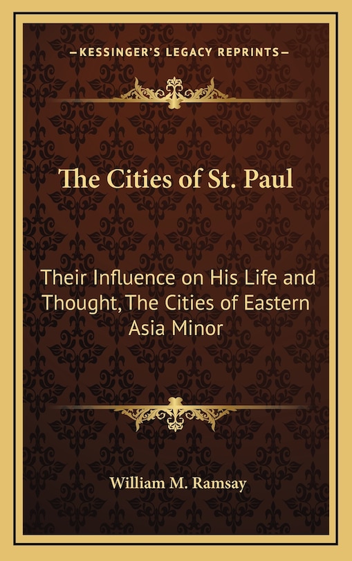 The Cities of St. Paul: Their Influence on His Life and Thought, The Cities of Eastern Asia Minor