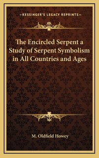 Front cover_The Encircled Serpent a Study of Serpent Symbolism in All Countries and Ages