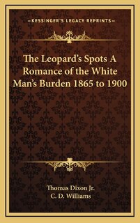 Front cover_The Leopard's Spots A Romance of the White Man's Burden 1865 to 1900