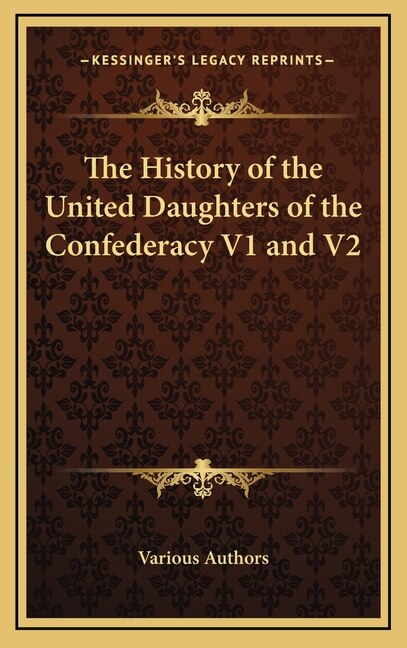 The History of the United Daughters of the Confederacy V1 and V2