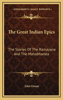 The Great Indian Epics: The Stories Of The Ramayana And The Mahabharata